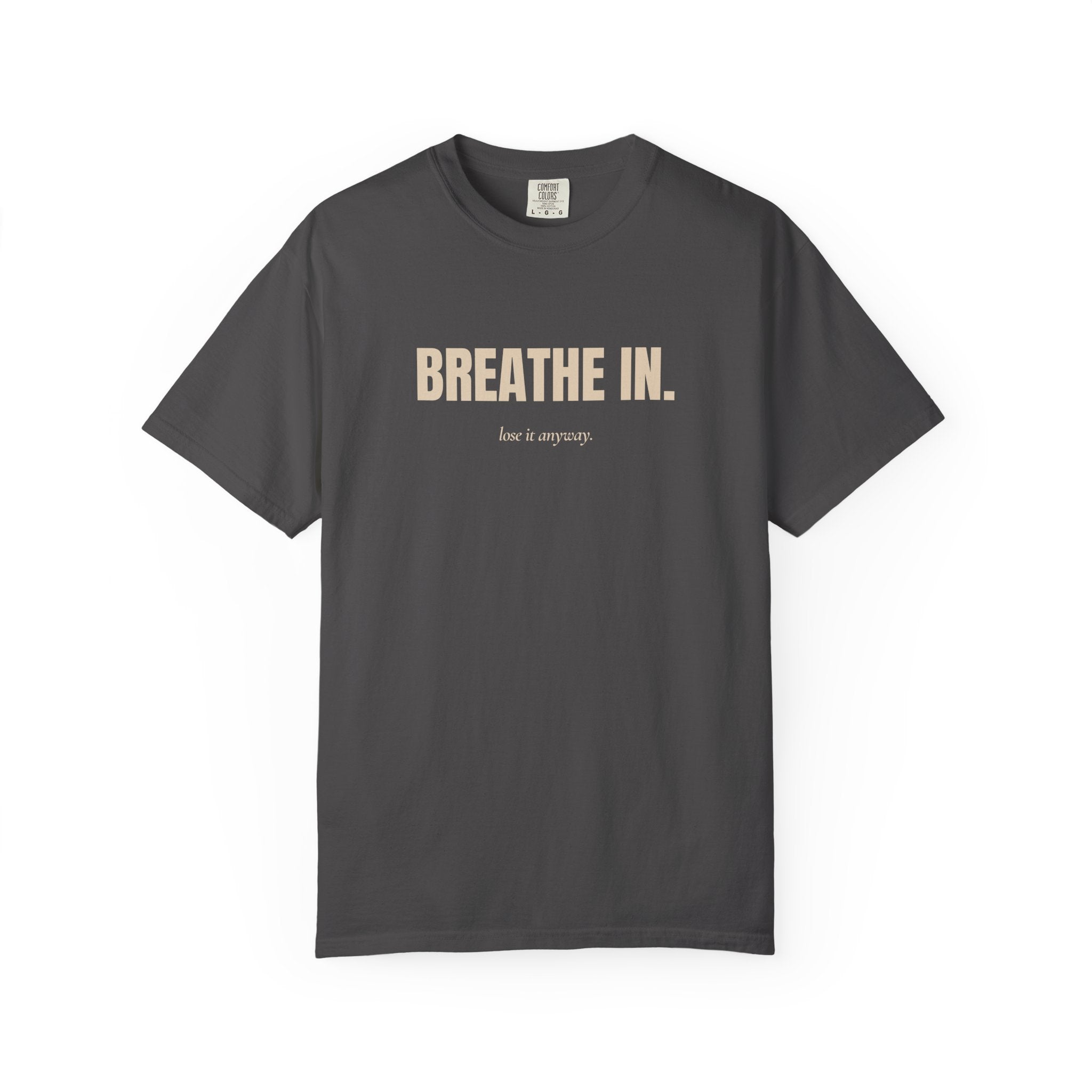 Copy of breathe in / lose it anyway — Heavyweight Cotton Tee