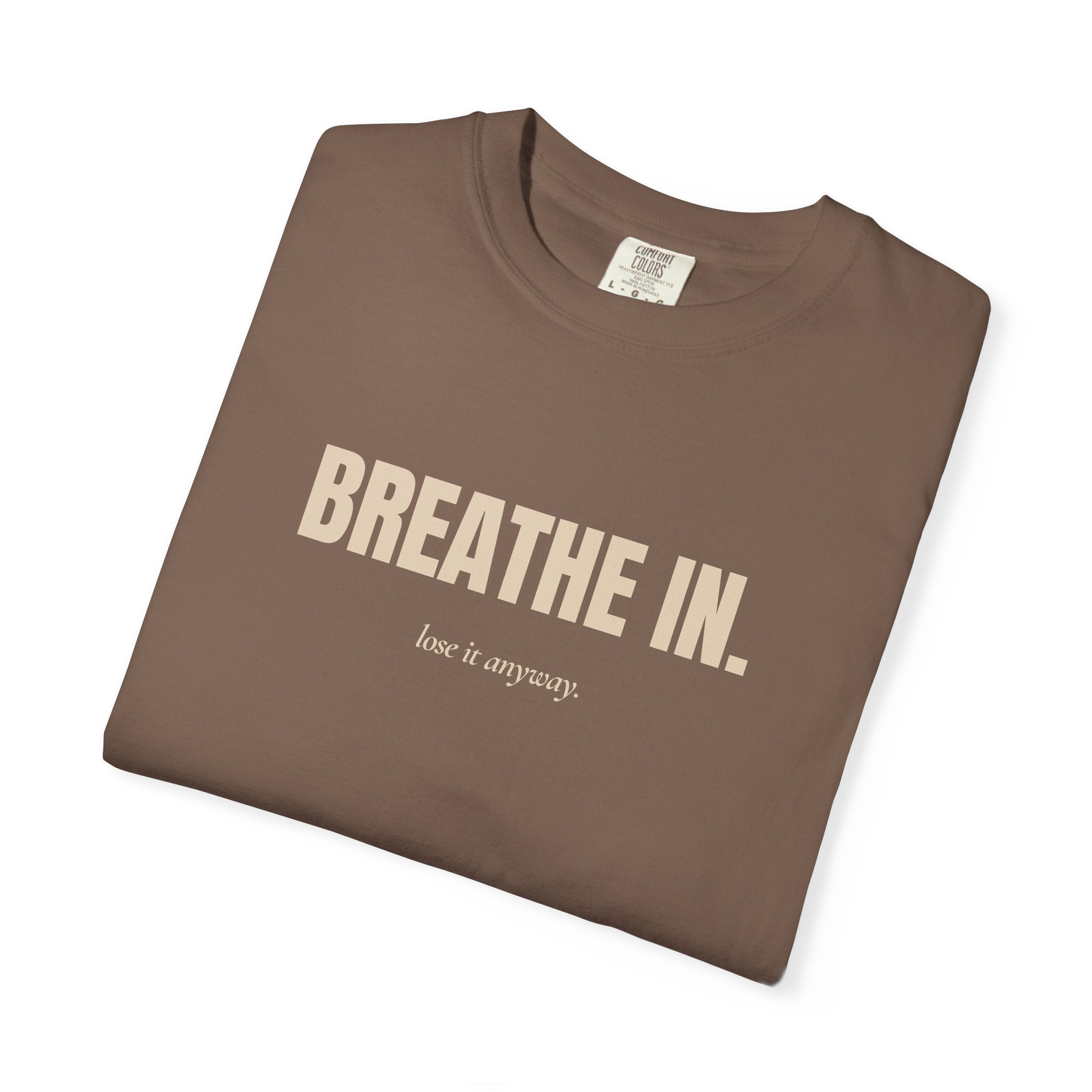 Copy of breathe in / lose it anyway — Heavyweight Cotton Tee