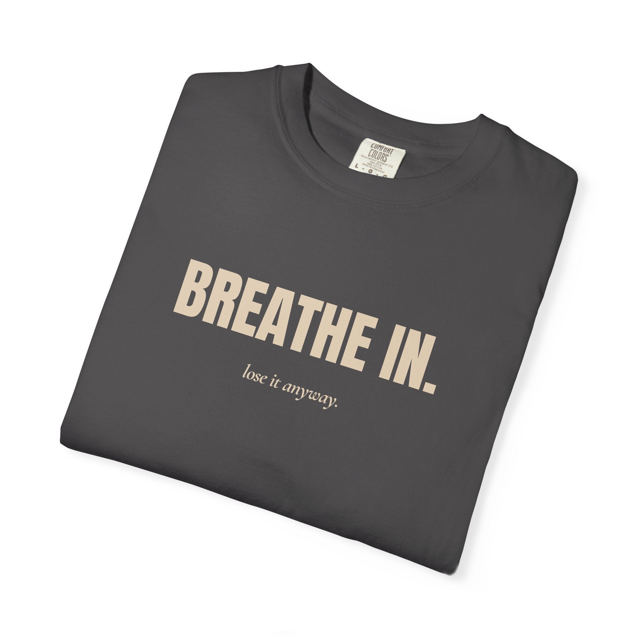 Copy of breathe in / lose it anyway — Heavyweight Cotton Tee