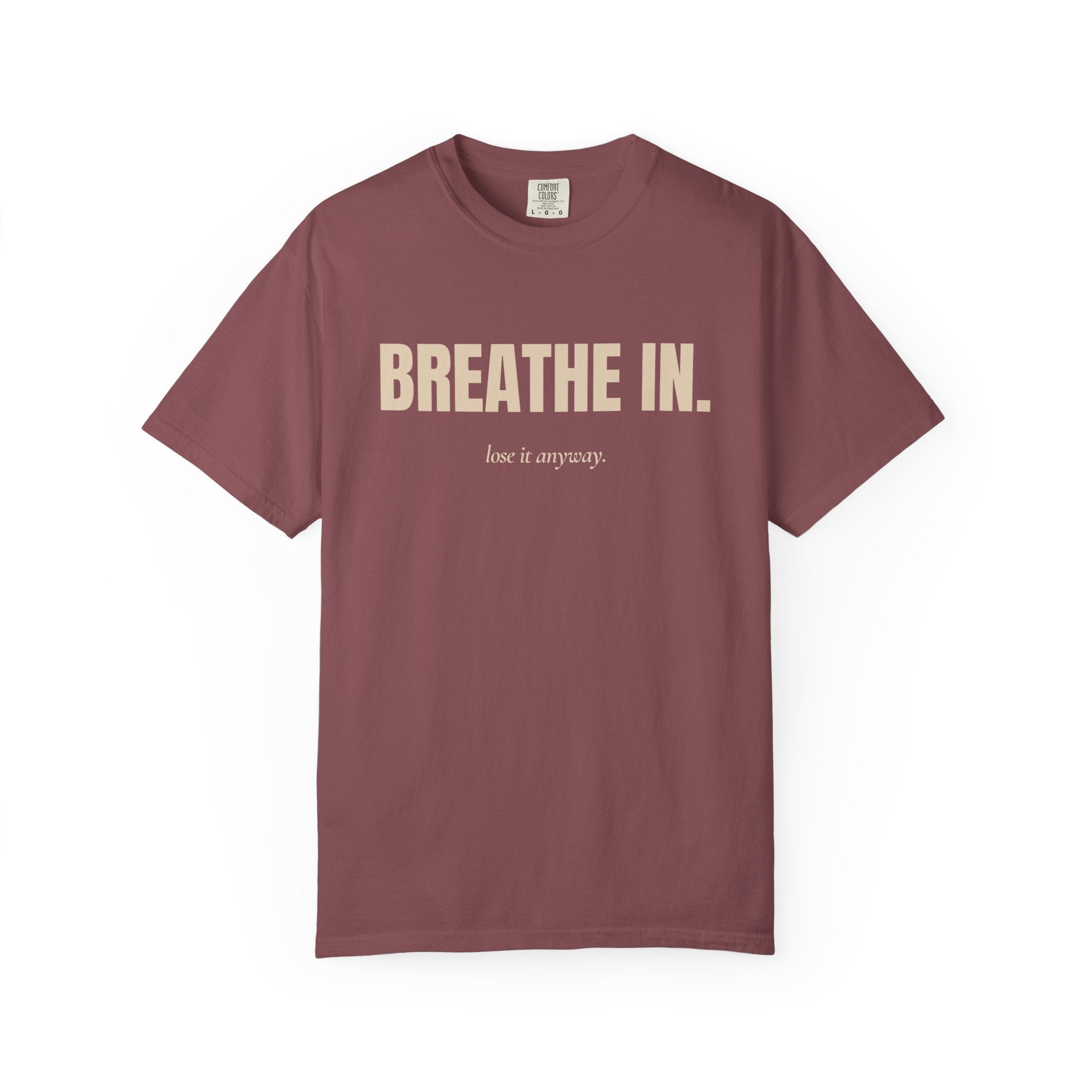 breathe in / lose it anyway — Heavyweight Cotton Tee