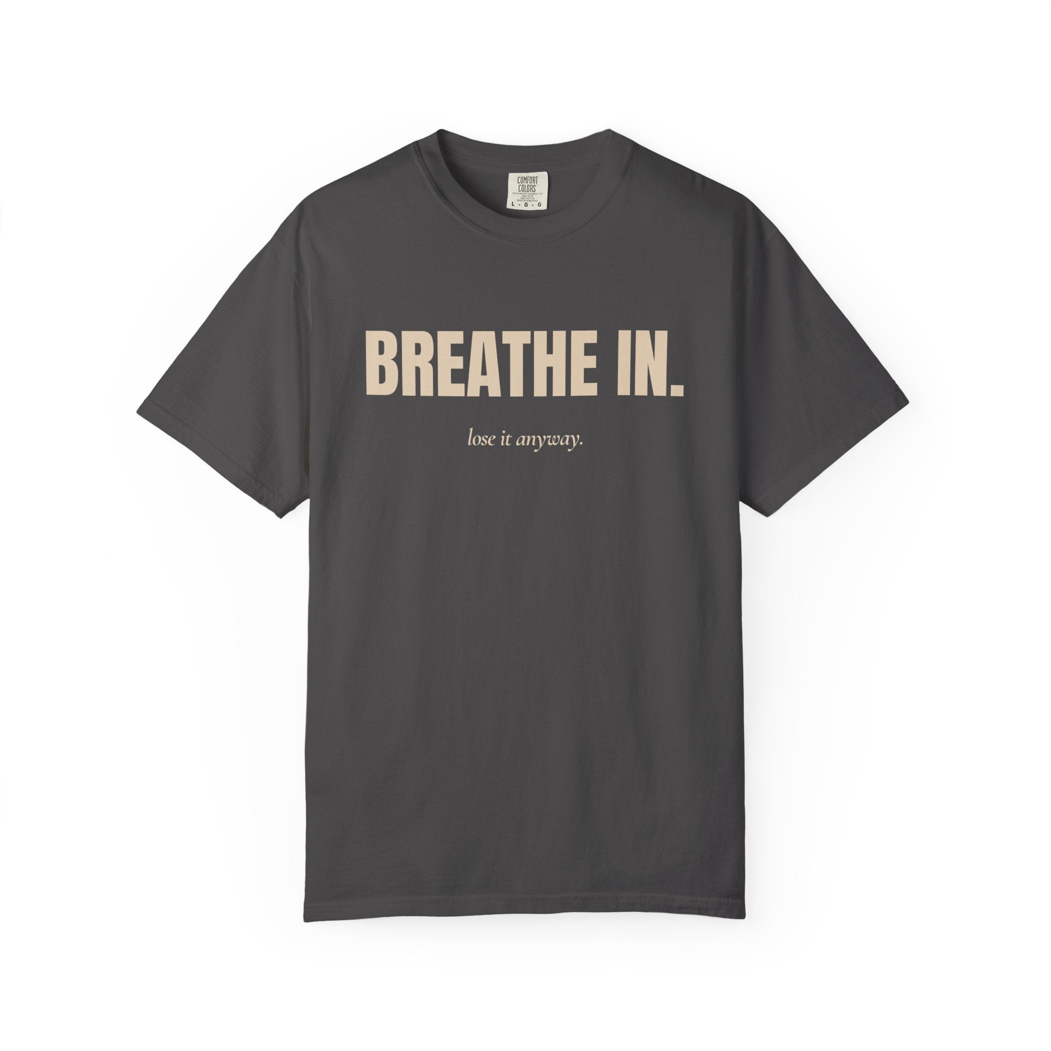 breathe in / lose it anyway — Heavyweight Cotton Tee