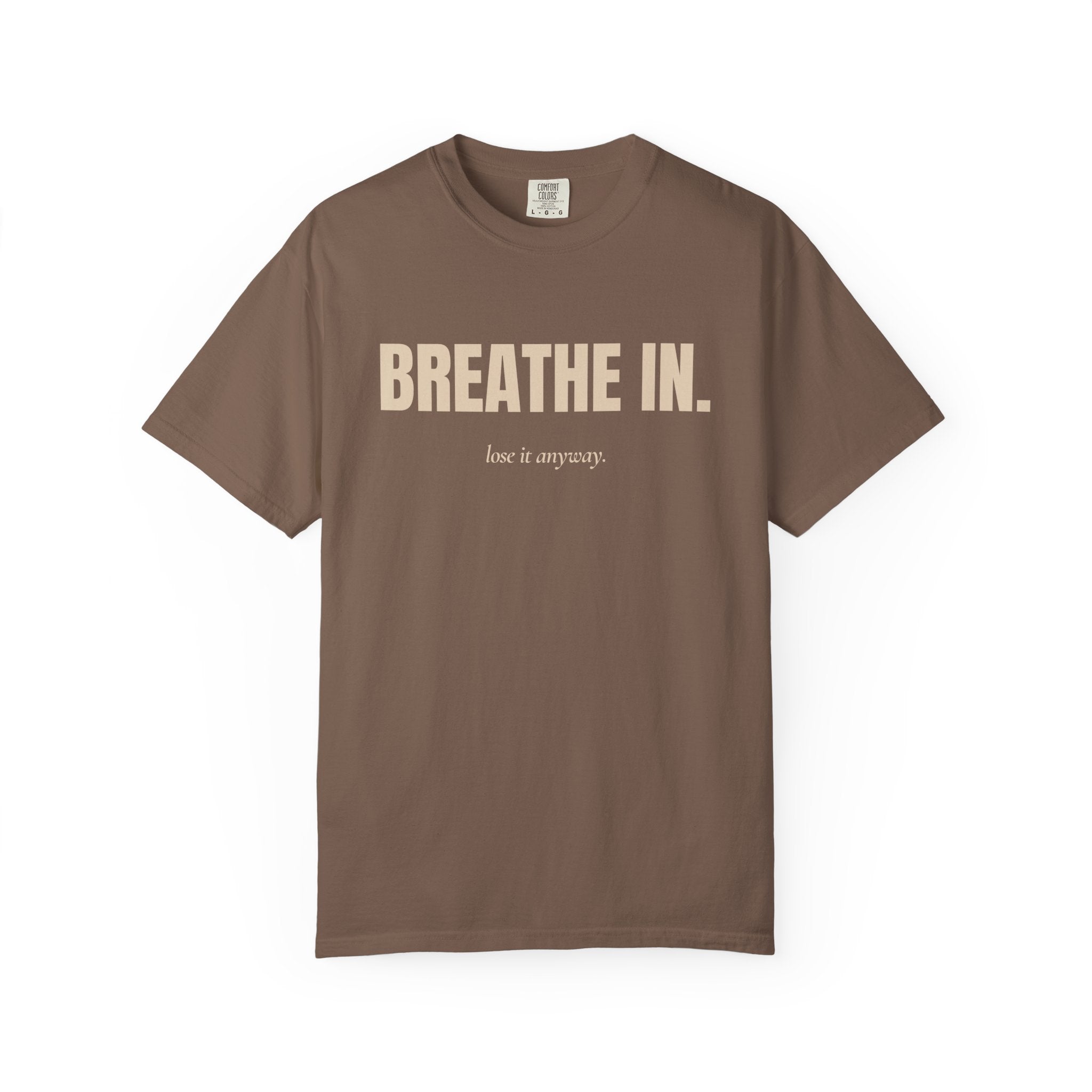 breathe in / lose it anyway Heavyweight Cotton Tee