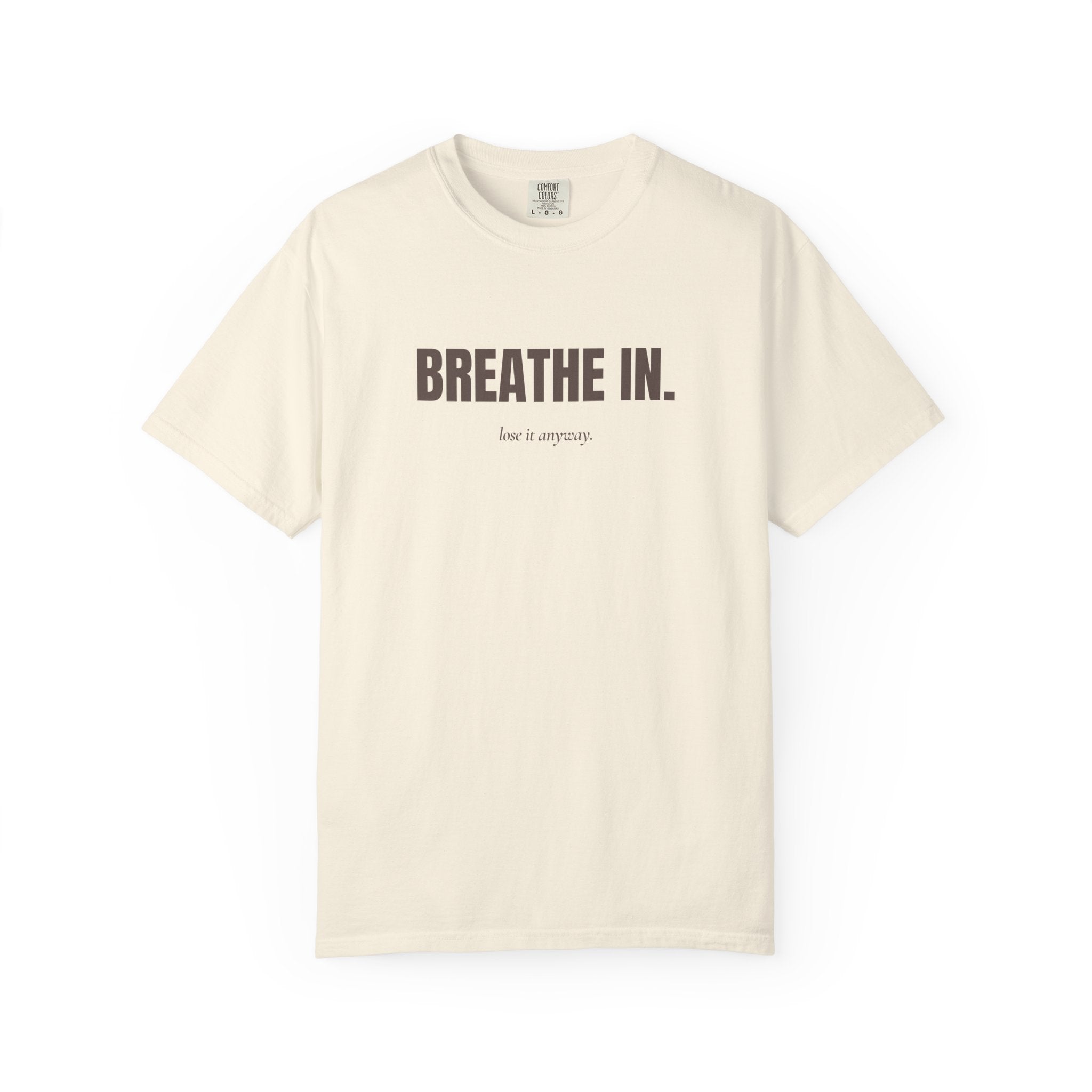 Copy of breathe in / lose it anyway — Heavyweight Cotton Tee