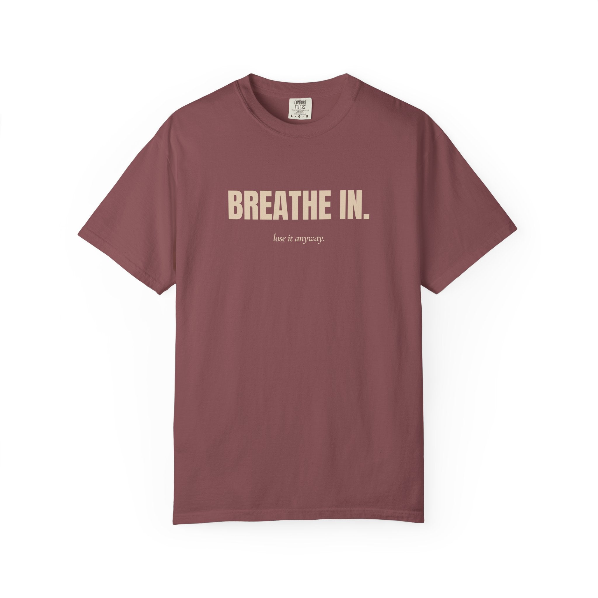 Copy of breathe in / lose it anyway — Heavyweight Cotton Tee