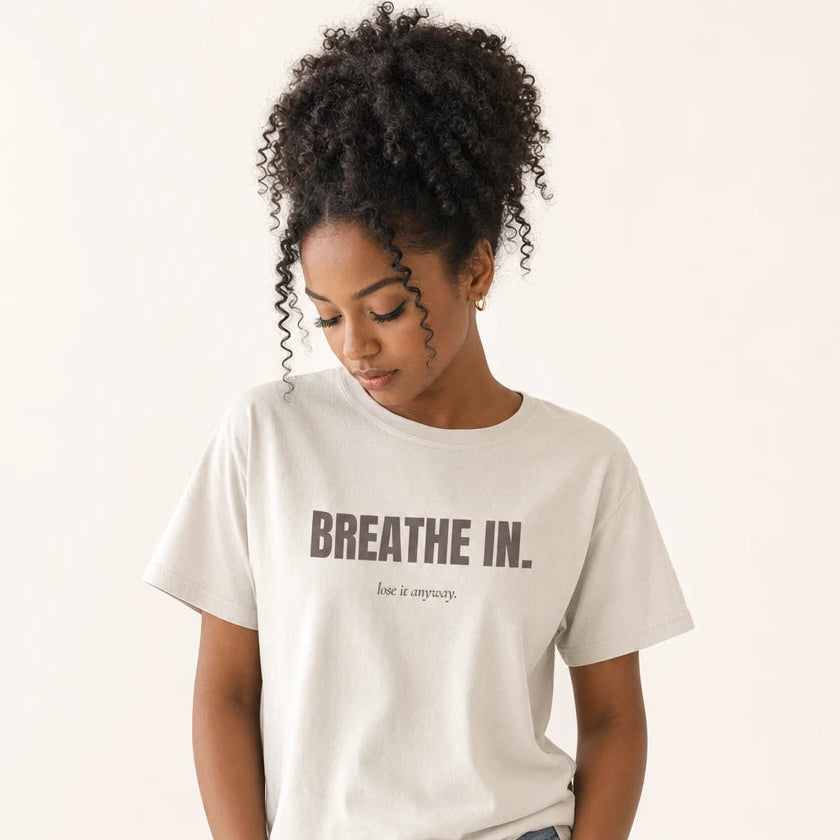 Breathe In / Lose It Anyway Heavyweight Cotton Tee