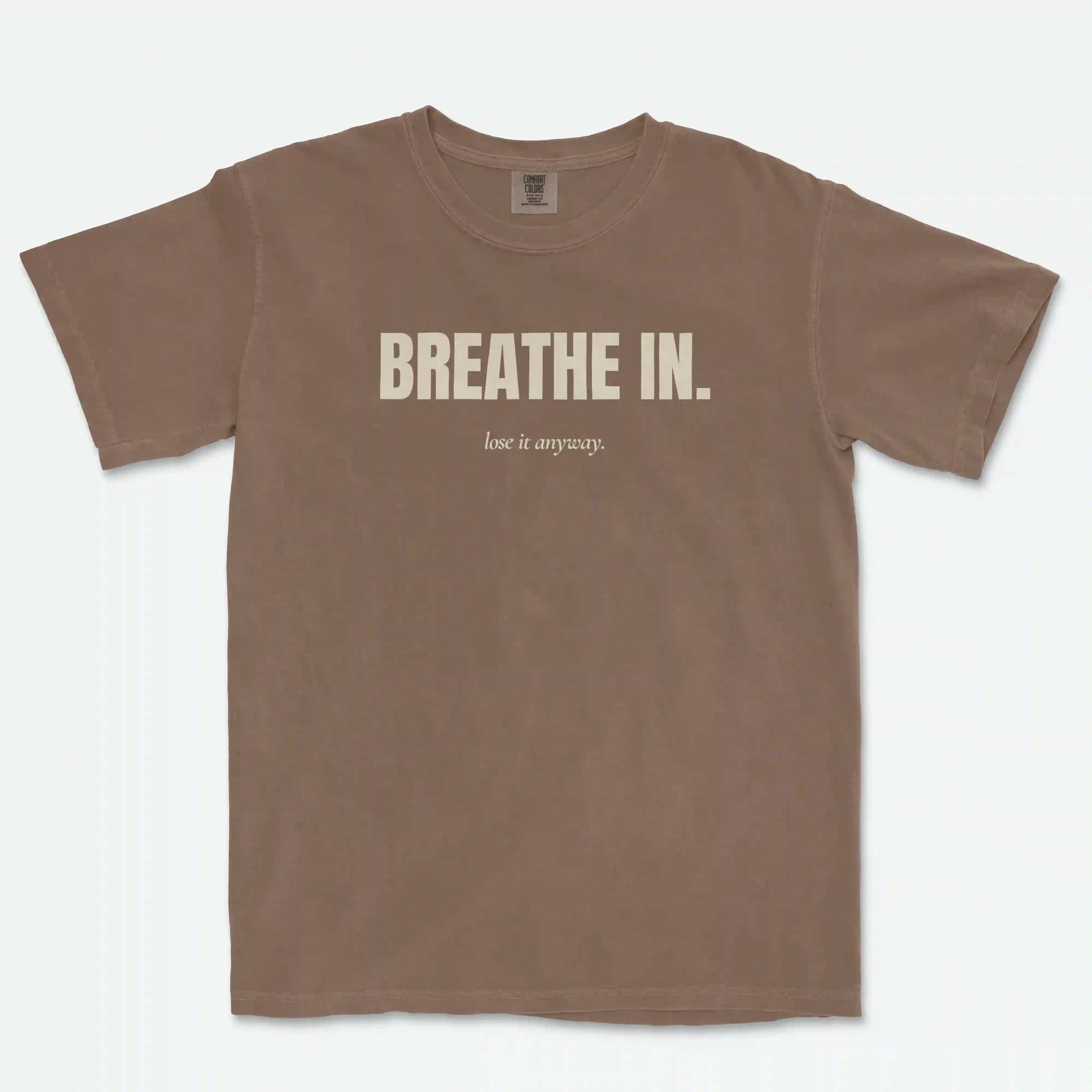 Breathe In / Lose It Anyway Heavyweight Cotton Tee