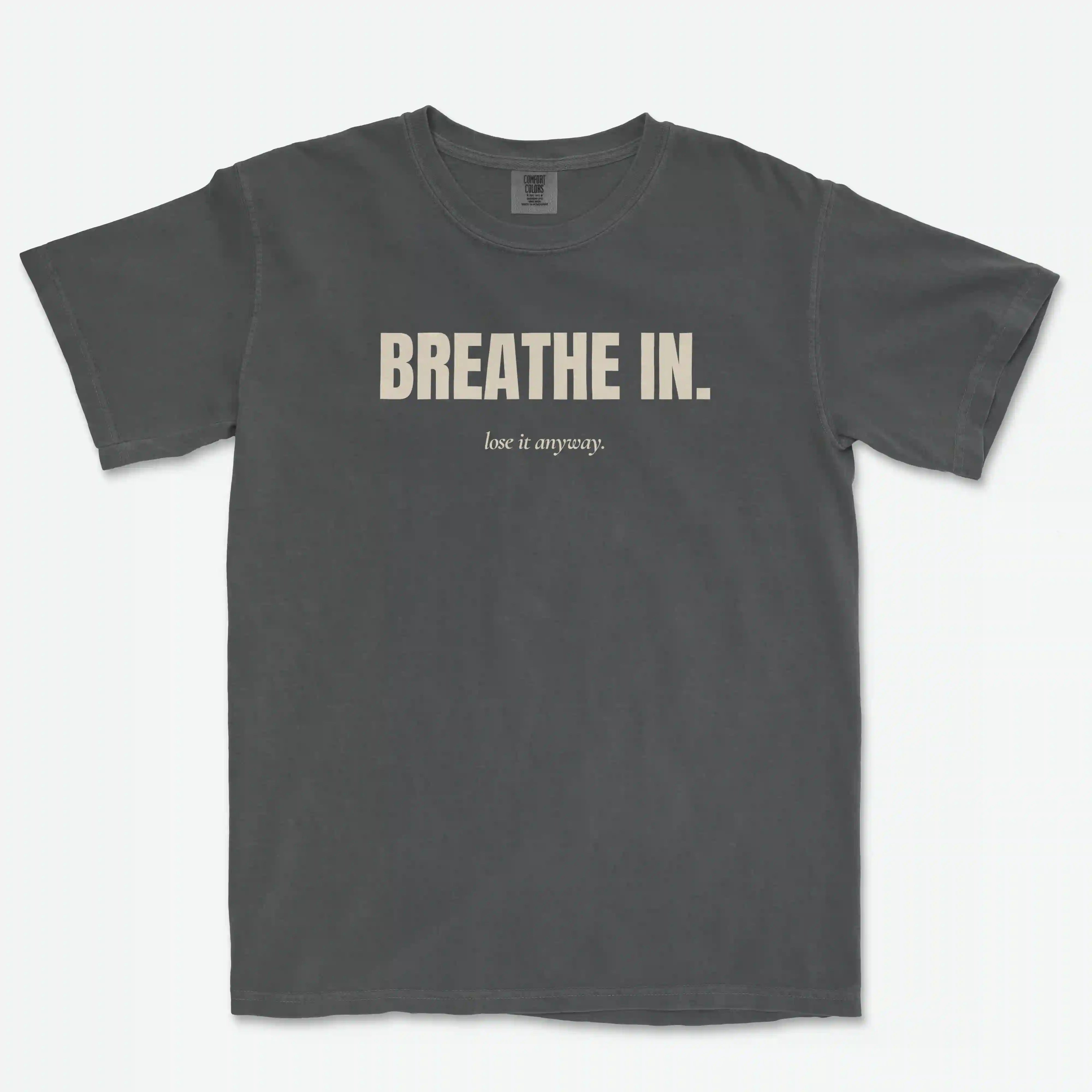 Breathe In / Lose It Anyway Heavyweight Cotton Tee